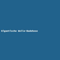 Gigantische Wolle-Badehose