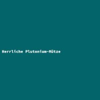 Herrliche Plutonium-M&uuml;tze