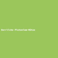 Herrliche Plutonium-M&uuml;tze