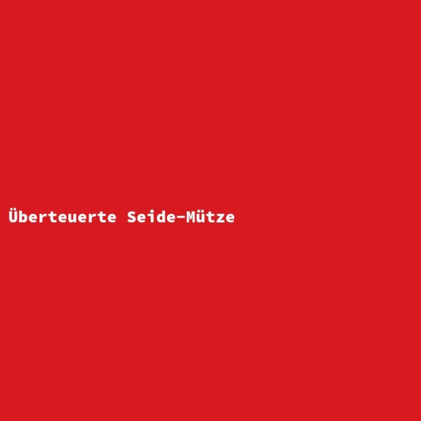 &Uuml;berteuerte Seide-M&uuml;tze