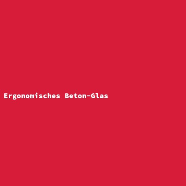 Ergonomisches Beton-Glas