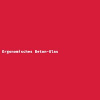 Ergonomisches Beton-Glas