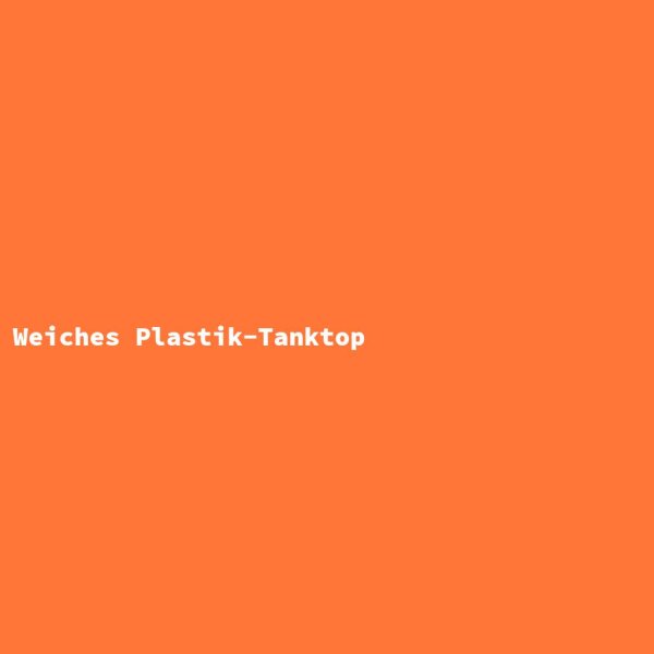 Weiches Plastik-Tanktop