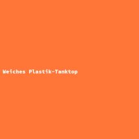 Weiches Plastik-Tanktop
